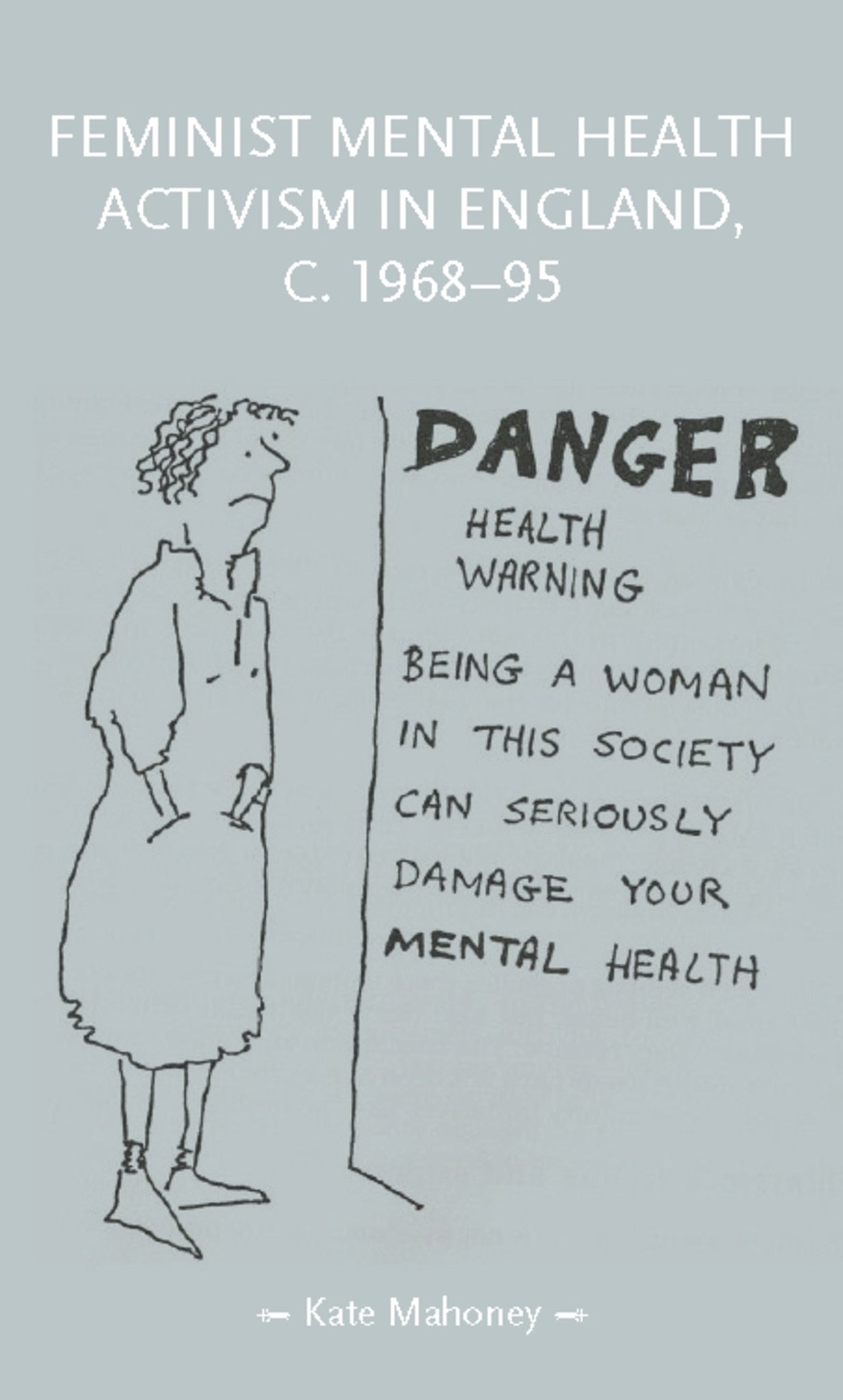 Cover image for Feminist mental health activism in England, c. 1968-95 ISBN 9781526162267